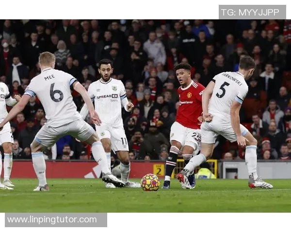 精彩回顾伯恩利与曼联的激烈对决全场录播分析